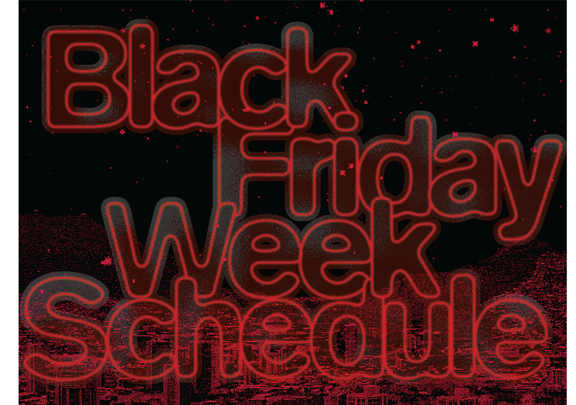 BLACK FRIDAY WEEK 2025 SCHEDULE